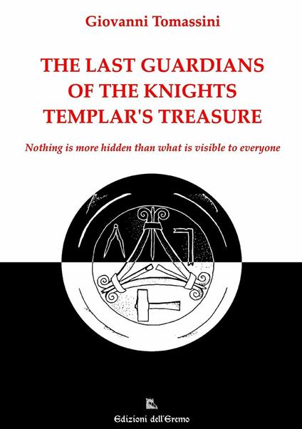 The last guardians of the Knights Templar's treasure. Nothing is more hidden than what is visible to everyone - Giovanni Tomassini - copertina