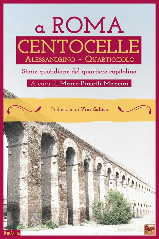 A Roma Centocelle. Alessandrino - Quarticciolo. Storie quotidiane del quartiere capitolino - copertina