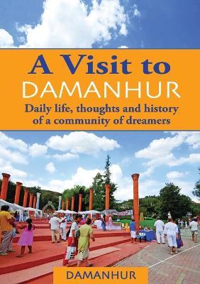 A Visit to Damanhur: Daily life, thoughts and history of a community of dreamers - Formica Coriandolo,Stambecco Pesco - cover