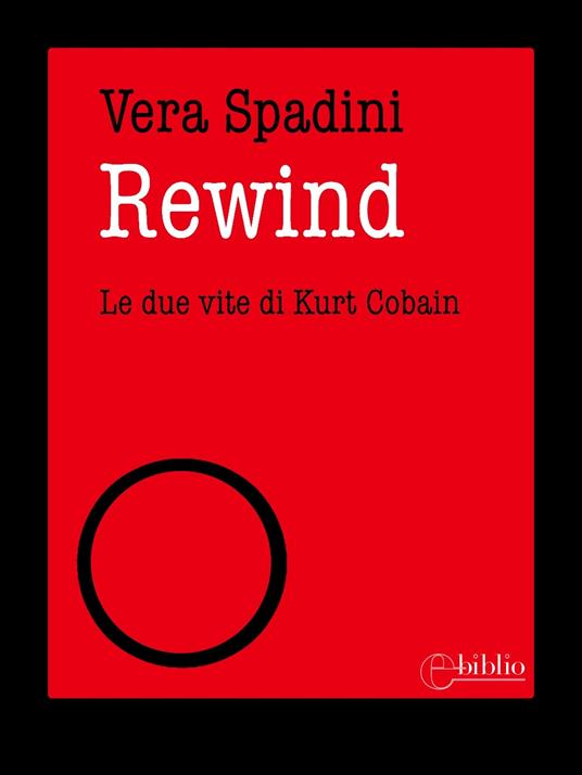 Rewind. Le due vite di Kurt Cobain - Vera Spadini - ebook