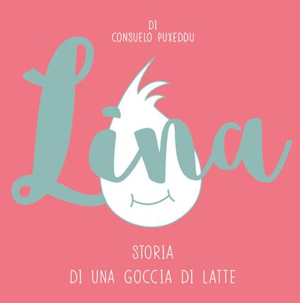 Lina. Storia di una goccia di latte - Consuelo Puxeddu - copertina