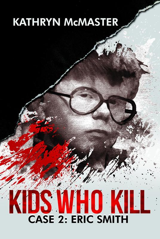 Kids who kill. Case 2: Eric Smith - Kathryn McMaster - copertina