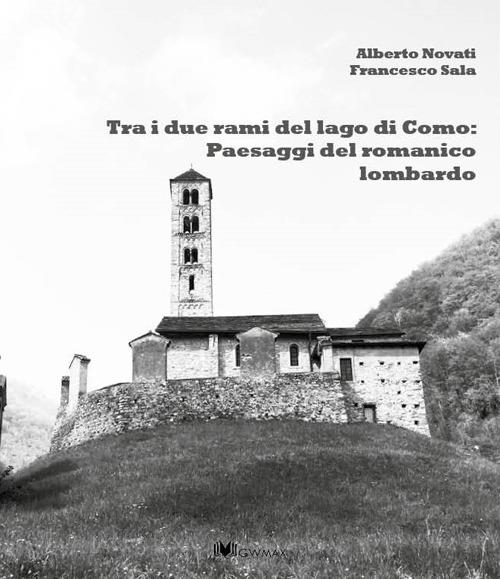 Tra i due rami del lago di Como: panorami del romanico lariano - Alberto Novati,Francesco Sala - copertina