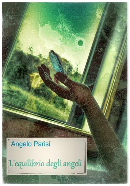 L' equilibrio degli angeli - Angelo Parisi,Roberto Travagliante - ebook