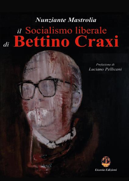 Il socialismo liberale di Bettino Craxi - Nunziante Mastrolia - copertina