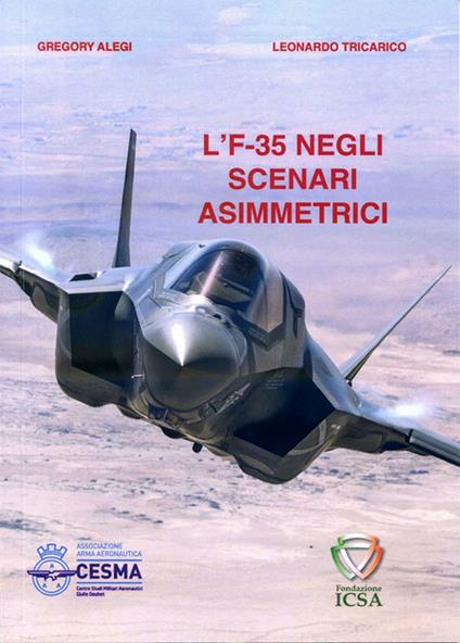 L' F-35 negli scenari asimmetrici. Distribuire le informazioni per superare lo stallo strategico - Gregory Alegi,Leonardo Tricarico - copertina