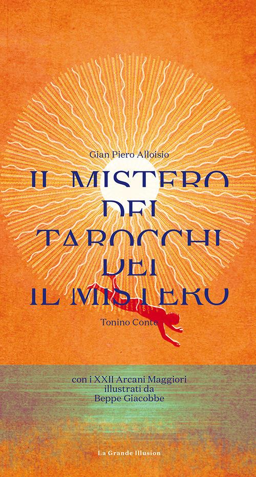 Il mistero dei Tarocchi. Con XXII Arcani - G. Piero Alloisio,Tonino Conte - copertina