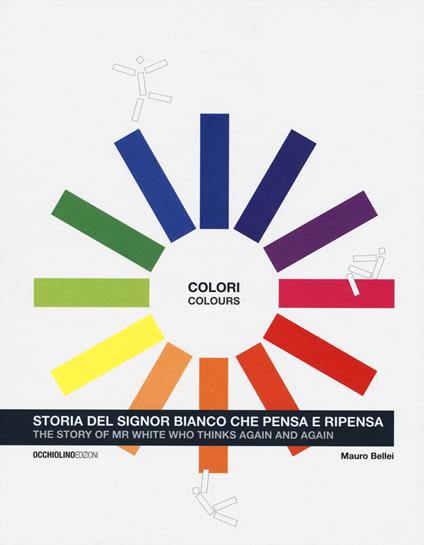 Colori. Storia del signor Bianco che pensa e ripensa. Ediz. italiana e inglese - Mauro Bellei - copertina
