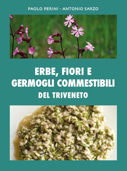 Erbe, fiori e germogli commestibili del Triveneto - Paolo Perini,Antonio Sarzo - copertina