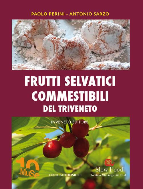 Frutti selvatici commestibili del Triveneto - Paolo Perini,Antonio Sarzo - copertina