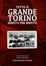 Tutto il grande Torino minuto per minuto