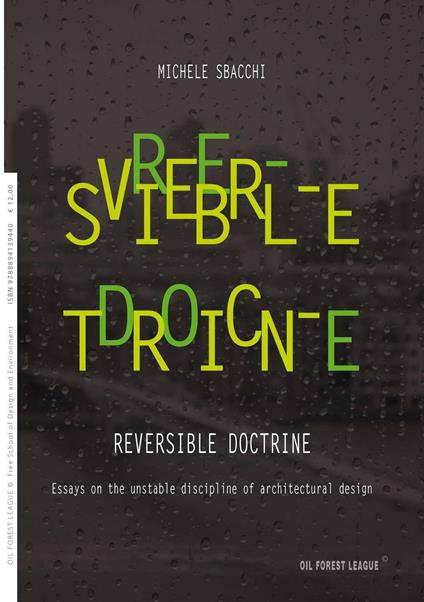 Reversible doctrine. Essays on the unstable discipline of architectural design - Michele Sbacchi - copertina