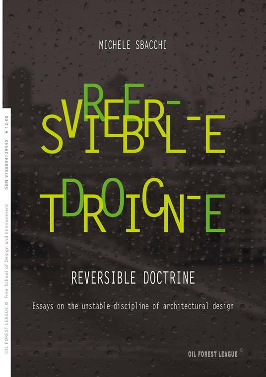 Reversible doctrine. Essays on the unstable discipline of architectural design - Michele Sbacchi - copertina