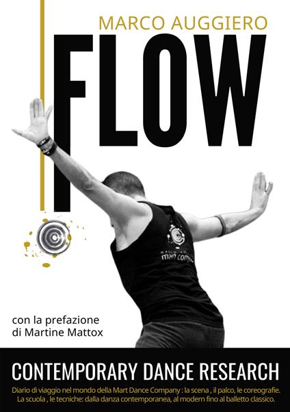 Flow. Contemporary Dance Research. Diario di viaggio nel mondo della Mart Dance Company: la scena, il palco, le coreografie. La scuola, le tecniche: dalla danza contemporanea. al modern fino al balletto classico - Marco Auggiero - copertina