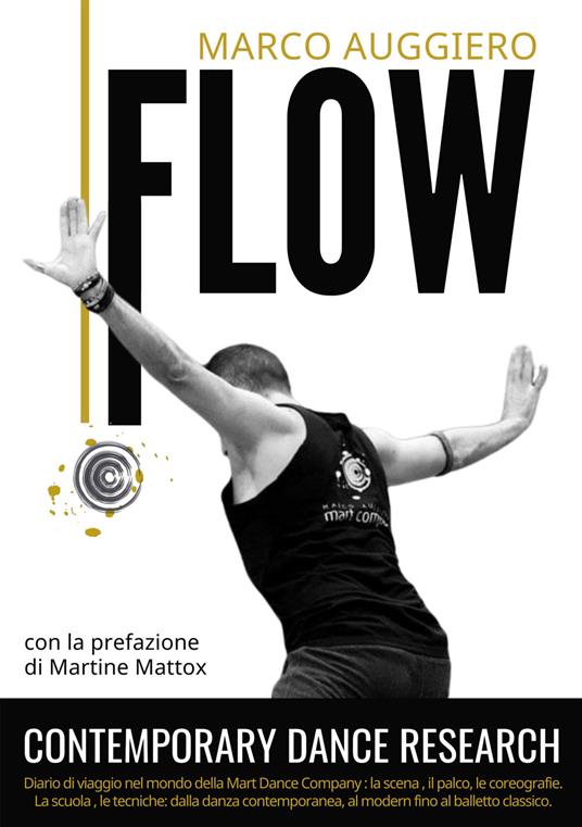 Flow. Contemporary Dance Research. Diario di viaggio nel mondo della Mart Dance Company: la scena, il palco, le coreografie. La scuola, le tecniche: dalla danza contemporanea. al modern fino al balletto classico - Marco Auggiero - copertina