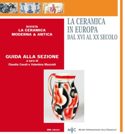 La ceramica in Europa dal XVI al XX secolo. Guida alla sezione. Ediz. multilingue - Claudia Casali,Valentina Mazzotti - copertina