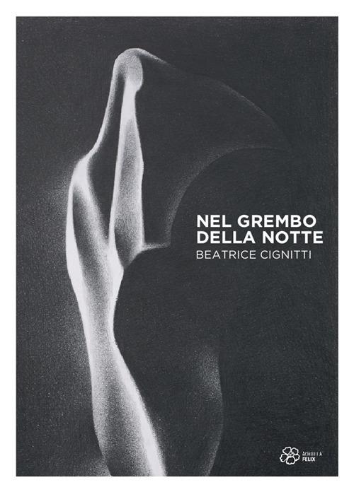 Nel grembo della notte. Beatrice Cignitti. Ediz. illustrata - Gabriele Simongini - copertina