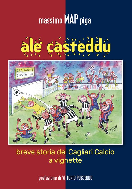 Alè Casteddu. Breve storia del Cagliari Calcio a vignette - Massimo Piga - copertina