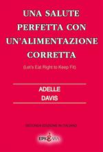 Una salute perfetta con un'alimentazione corretta-Let's eat right to keep fit. Ediz. italiana