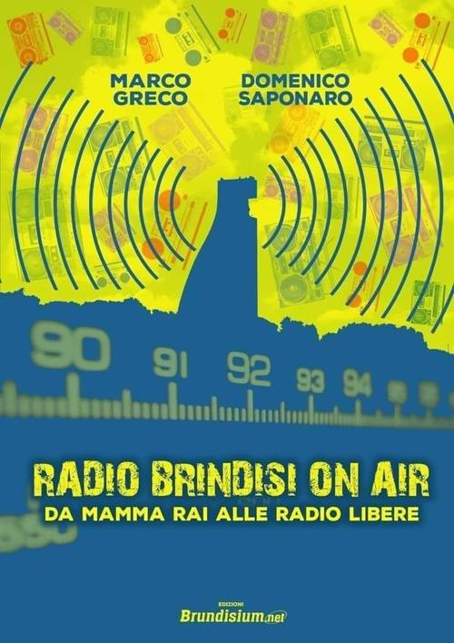 Radio Brindisi on air. Da mamma Rai alle radio libere - Marco Greco,Domenico Saponaro - copertina