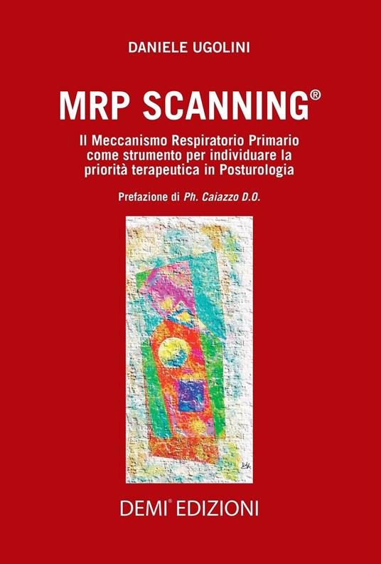MRP Scanning. Il meccanismo respiratorio primario come strumento per individuare la priorità terapeutica in posturologia - Daniele Ugolini - copertina