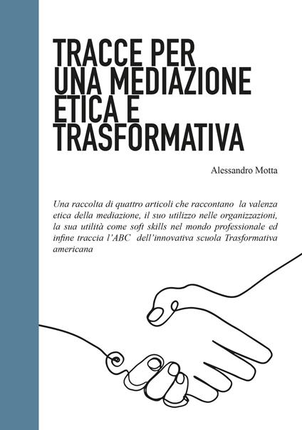 Tracce per una mediazione etica e trasformativa - Alessandro Motta - copertina