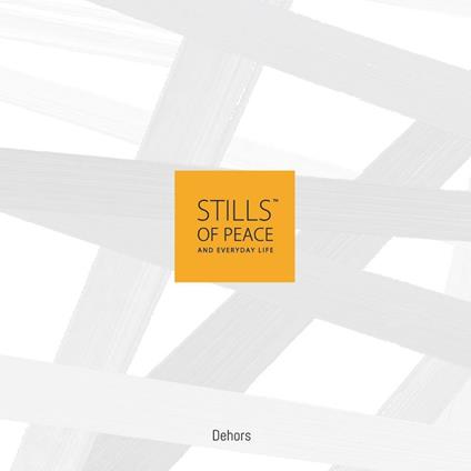 Stills of peace and everyday life. Dehors. Ediz. multilingue - copertina