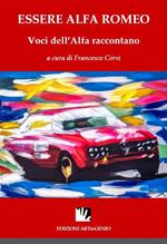 Essere Alfa Romeo. Voci dell'Alfa raccontano. Ediz. multilingue