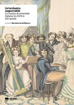 Un' orchestra sopportabile. La musica strumentale italiana tra XVIII e XIX secolo