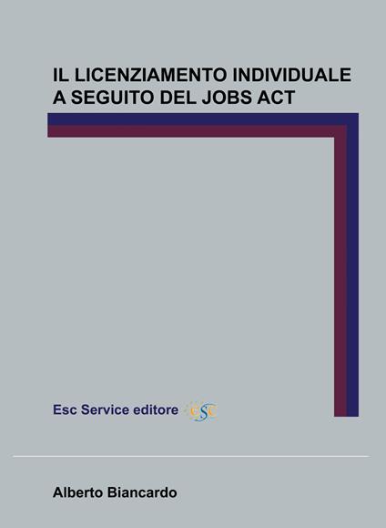 Il licenziamento individuale a seguito del Jobs Act - Alberto Biancardo - copertina