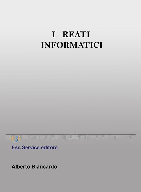 I reati informatici - Alberto Biancardo - copertina