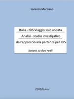 Italia-Isis viaggio solo andata. Analisi-studio investigativo dall'approccio alla partenza per Isis. Basato su dati reali