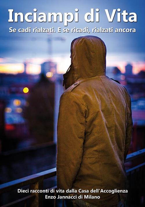 Inciampi di vita. Se cadi rialzati. E se ricadi, rialzati ancora - copertina