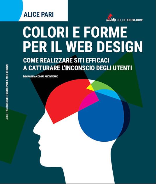 colori e forme per il web design. Come realizzare siti efficaci e catturare l'inconscio dei utenti - Alice Pari - copertina
