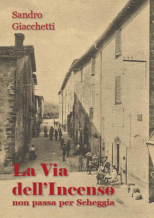 La via dell'incenso non passa per Scheggia - Sandro Giacchetti - copertina