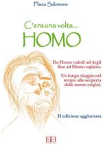 C'era una volta... Homo. Da Homo Naledi ad Argil fino alla comparsa di Homo Sapiens. Un lungo viaggio nel tempo alla scoperta delle nostre origini