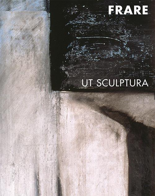 Giancarla Frare. Ut sculptura - copertina