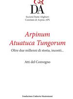 Arpinum Atuatuca Tungorum. Oltre due millenni di storia, incontri... Ediz. italiana e francese