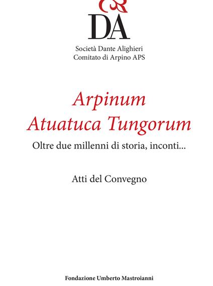 Arpinum Atuatuca Tungorum. Oltre due millenni di storia, incontri... Ediz. italiana e francese - copertina