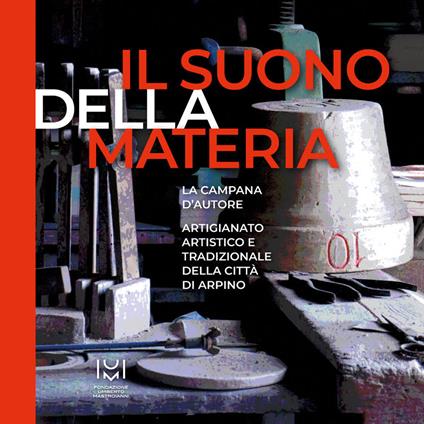 Il suono della materia. La campana d'autore. Artigianato artistico e tradizionale della città di Arpino - copertina