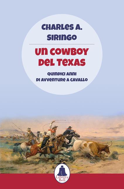 Un cowboy del Texas. Quindici anni di avventure a cavallo - Charles A. Siringo - copertina