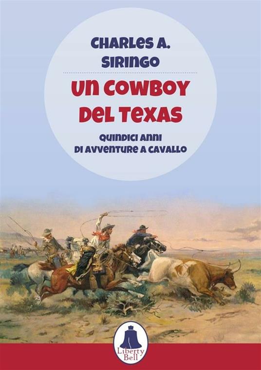 Un cowboy del Texas. Quindici anni di avventure a cavallo - Charles A. Siringo,Federico Pirani,Amelia Chierici - ebook