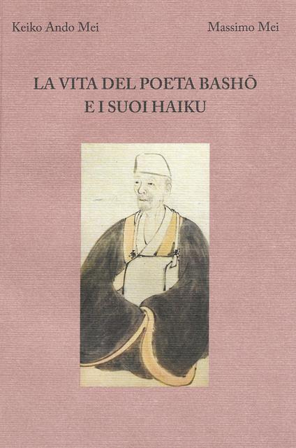 La vita del poeta Basho e i suoi haiku - Keiko Ando Mei,Massimo Mei - copertina