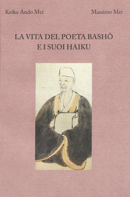 La vita del poeta Basho e i suoi haiku - Keiko Ando Mei,Massimo Mei - copertina