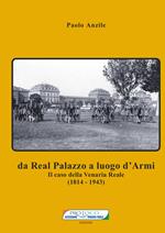 Da Real Palazzo a luogo d'Armi. Il caso della Venaria Reale (1814-1943). Nuova ediz.