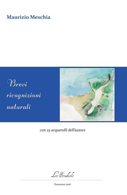 Brevi ricognizioni naturali - Maurizio Meschia - copertina