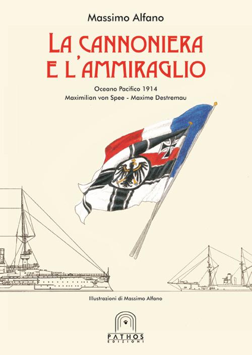 La cannoniera e l'ammiraglio. Oceano Pacifico 1914 Maximilian von Spee-Maxime Destremau - Massimo Alfano - copertina