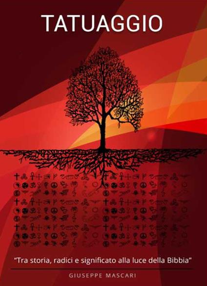 Tatuaggio. Tra storia, radici e significato alla luce della Bibbia. Ediz. multilingue - Giuseppe Mascari - copertina