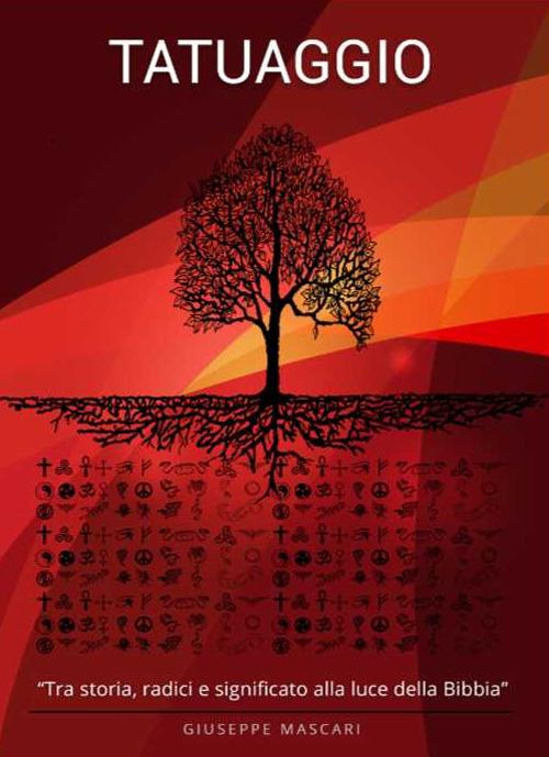 Tatuaggio. Tra storia, radici e significato alla luce della Bibbia. Ediz. multilingue - Giuseppe Mascari - copertina