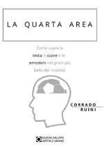 La quarta area. Come usare la testa, il cuore e le emozioni nel gioco più bello del mondo